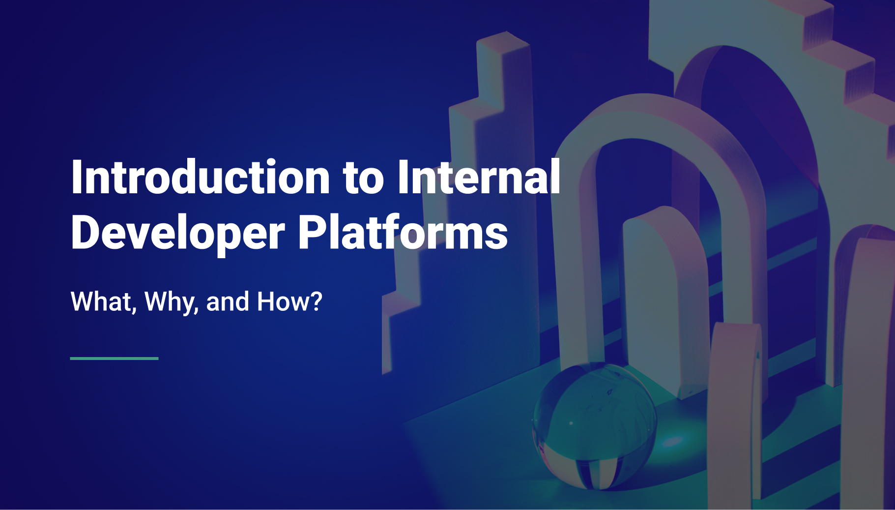 Introduction To Internal Developer Platforms: What, Why, And How?